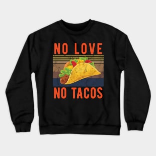 No Love No Tacos no love no tacos canada Crewneck Sweatshirt